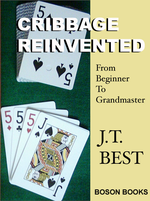 Title details for Cribbage Reinvented: From Beginner to Grand Master by J. T. Best - Available